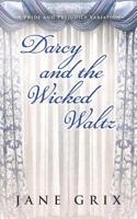 Darcy and the Wicked Waltz: A Pride and Prejudice Variation 1722044403 Book Cover