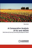 A Comparative Analysis of EU and ASEAN: Adler-Barnett Security Community Development Model 383834233X Book Cover