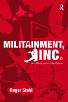 Militainment, Inc.: War, Media, and Popular Culture 0415999782 Book Cover