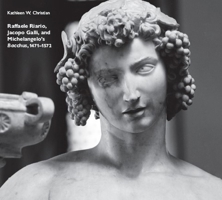 Raffaele Riario, Jacopo Galli, and Michelangelos Bacchus, 1471-1572 1915487110 Book Cover