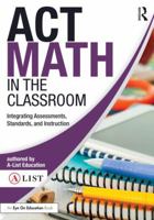 ACT Math in the Classroom: Integrating Assessments, Standards, and Instruction 1138692212 Book Cover