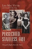 Persecuted, Stateless, Free: One girl's flight from the Nazis 1548716464 Book Cover