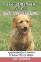 Der komplette Ratgeber für Ihren Basset Fauve de Bretagne: Der unentbehrliche Leitfaden für den perfekten Besitzer und einen gehorsamen, gesunden und ... Basset Fauve de Bretagne B0971KBXZG Book Cover