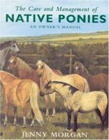 The Care and Management of Native Ponies 0851317685 Book Cover