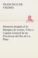 Memoria dirigida al Sr. Marquez de Loreto, Virey y Capitan General de las Provincias del Rio de La Plata 3849525694 Book Cover