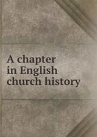 A Chapter in English Church History 1013479572 Book Cover