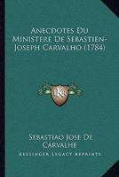 Anecdotes Du Ministere De Sebastien-Joseph Carvalho 116594099X Book Cover