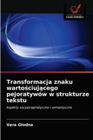 Transformacja znaku wartościującego pejoratywów w strukturze tekstu 620338478X Book Cover