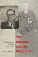The Surgeon and the Shepherd: Two Resistance Heroes in Vichy France 0803236417 Book Cover