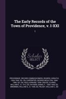 The Early Records of the Town of Providence, V. I-XXI: 1 1378966112 Book Cover