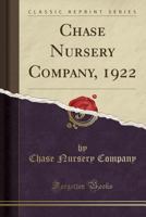 Chase Nursery Company, 1922 (Classic Reprint) 0259912182 Book Cover