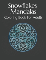 Snowflakes Mandalas Coloring Book: For Adults Relaxation Mandalas Stress Winter B08WJY6DSB Book Cover