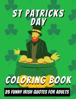 St Patricks Day Adult Coloring Book: 25 Funny Coloring Sheets - Irish Quotes With Patterns B08VRN5NQ3 Book Cover