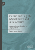 Spanish and English in Small Town and Rural America: Language Contact Leading to Language Shift 3031740726 Book Cover