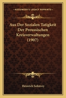 Aus Der Sozialen Tatigkeit Der Preussischen Kreisverwaltungen (1907) 1160308616 Book Cover