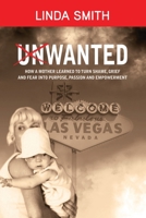 UNWANTED: HOW A MOTHER LEARNED TO TURN SHAME, GRIEF AND FEAR INTO PURPOSE, PASSION AND EMPOWERMENT 0999227696 Book Cover