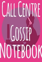 Call Centre Gossip Notebook: The perfect funny gift for the call centre worker in your life - 119 page lined journal! Ideal for Secret Santa! 1699959137 Book Cover