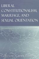 Liberal Constitutionalism, Marriage, and Sexual Orientation: A Contemporary Case for Dis-Establishment (Teaching Texts in Law and Politics, V. 15) 0820455334 Book Cover