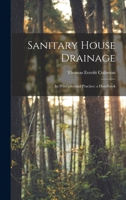 Sanitary House Drainage: Its Principles and Practice: a Handbook 1017896437 Book Cover