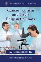 Cancer, Autism and Their Epigenetic Roots (McFarland Health Topics) 0786479205 Book Cover