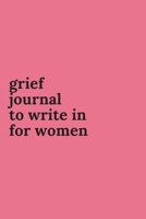 Grief Journals to Write in for Women: Journey Through Grief. A Recovery Workbook with Prompts 167360479X Book Cover