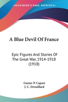 A Blue Devil of France: Epic Figures and Stories of the Great War, 1914-1918 1695353021 Book Cover