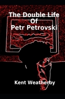 The Double Life of Petr Petrovski 1797875043 Book Cover