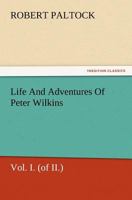 Life and Adventures of Peter Wilkins; Volume I 9356781834 Book Cover