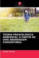 Teoria Praxiol�gica Ambiental a Partir de Uma Abordagem Comunit�ria 6204037463 Book Cover