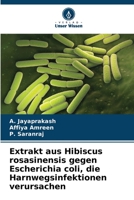 Extrakt aus Hibiscus rosasinensis gegen Escherichia coli, die Harnwegsinfektionen verursachen 6205748592 Book Cover