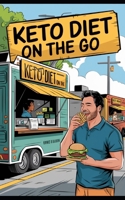 Keto Diet on the Go: Your Guide to Low-Carb Friendly Options at America's Favorite Restaurants 191614781X Book Cover