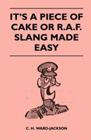 It's a Piece of Cake or R.A.F. Slang Made Easy 144652521X Book Cover