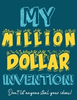 My Million Dollar Invention Journal: Don't Ever Let a MILLION DOLLAR Invention or Great Idea Slip Away Again! 192245351X Book Cover