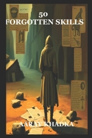 50 Forgotten Skills from the Ancient World: Primitive Survival Techniques and Timeless Wisdom for Modern Living B0F7M46RK2 Book Cover