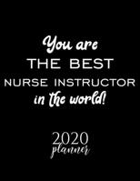 You Are The Best Nurse Instructor In The World! 2020 Planner: Nice 2020 Calendar for Nurse Instructor Christmas Gift Idea for Nurse Instructor Nurse Instructor Journal for 2020 120 pages 8.5x11 inches 1710319429 Book Cover