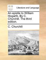 An epistle to William Hogarth. By C. Churchill. The third edition. 1170488951 Book Cover