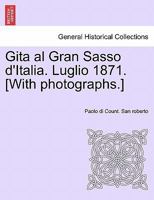 Gita al Gran Sasso d'Italia. Luglio 1871. [With photographs.] 1241350981 Book Cover