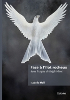 Face à l'îlot rocheux: Sous le signe de l'aigle blanc 2414807644 Book Cover