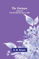 The Gringos; A Story Of The Old California Days In 1849 9369871926 Book Cover