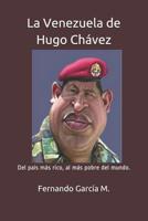 La Venezuela de Hugo Ch�vez: Del pa�s m�s rico, al m�s pobre del mundo. 1099845394 Book Cover