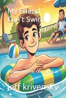 My Friend Can't Swim: Overcoming Fear, One Splash at a Time B0DY6F9TSD Book Cover