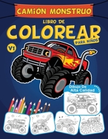 Cami�n Monstruo Libro De Colorear Para Ni�os: Monster Truck Libro De Colorear Para Ni�os De 4 - 8 A�os - Camiones, Vehiculos y Coches, Regalo Perfecto Para Ni�os B08JF5HNZB Book Cover