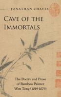 Cave of the Immortals: The Poetry and Prose of Bamboo Painter Wen Tong (1019-1079) 1891640909 Book Cover