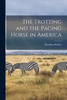 The trotting and the pacing horse in America, 1015961851 Book Cover