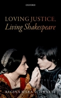 Loving Justice, Living Shakespeare 0198795211 Book Cover