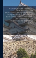 Geschichte der Medizin in Japan. Kurzgefasste Darstellung der Entwicklung der Japanischen Medizin mit Besonderer Berucksichtigung der Einfuhrung der Europaischen Heilkunde in Japan 101652059X Book Cover