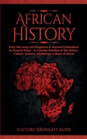 African History: Explore The Amazing Timeline of The World's Richest Continent - The History, Culture, Folklore, Mythology & More of Africa 1914312392 Book Cover