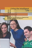 Living the Intelligent Life: Guide for Young Adults on Negotiating through College and Beyond 1694668037 Book Cover