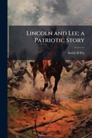 Lincoln and Lee; a Patriotic Story 1023977966 Book Cover