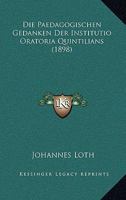 Die Paedagogischen Gedanken Der Institutio Oratoria Quintilians 1018013768 Book Cover